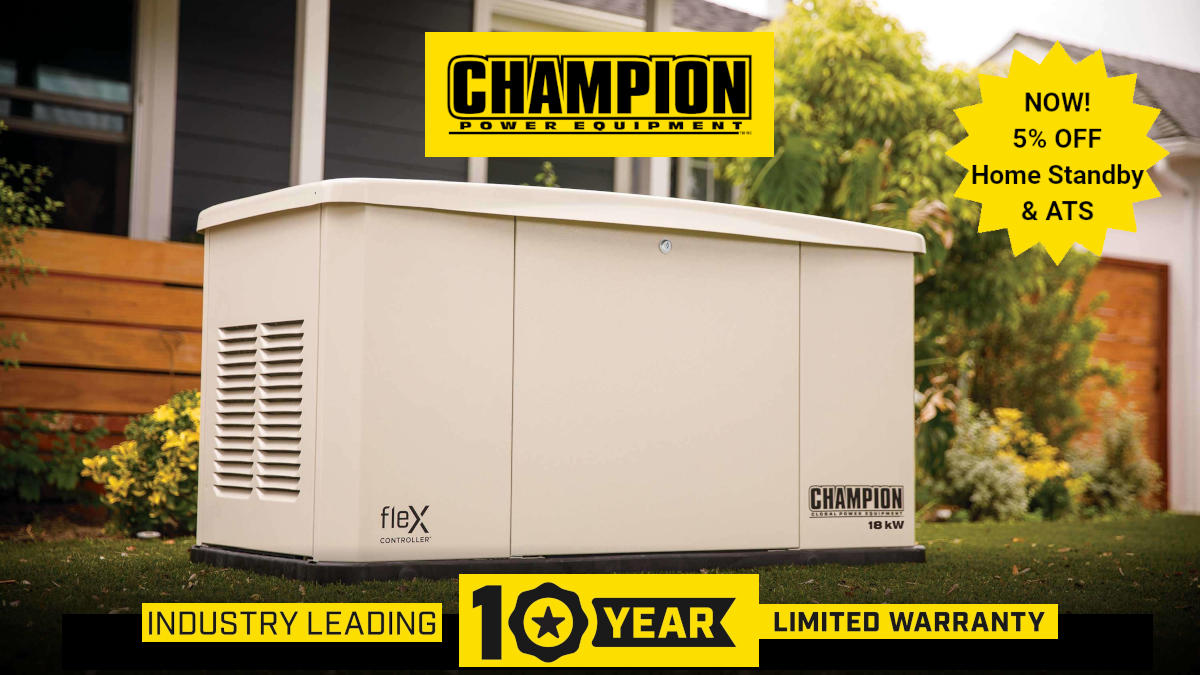 A Champion Standby Generator near a home's back porch. Industry Leading 10-Year Limited. The Champion Logo is center top. A bright yellow star proclaims NOW 5% Off Home Standby generators and Automatic Transfer Switches.