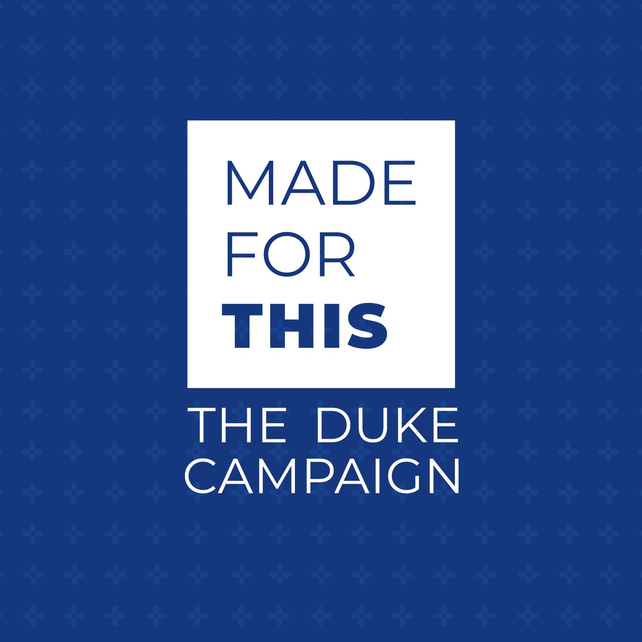 Made for This. The Duke Campaign.