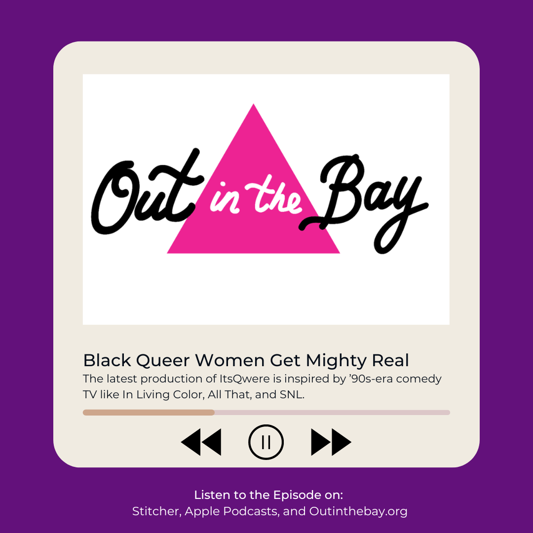 Out in the Bay's podcast logo with the episode title "Black Queer Women Get Mighty Real"