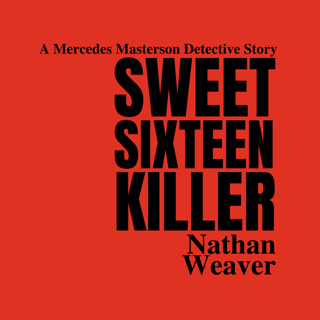 Image of black text on red background. Text reads, "A Mercedes Masterson Detective Story: Sweet Sixteen Killer. Written by Nathan Weaver."