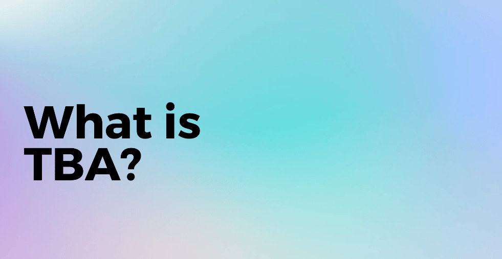 What is TBA?