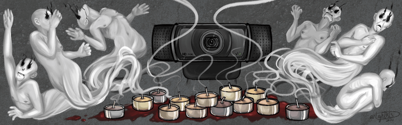 Digital illustration with a grey concrete texture background, a black webcam in the very middle of the canvas, and small tealight candles in the foreground before it sitting in a puddle of blood. The candles are an assortment of colors ranging from yellow to a pale peach to an almost purple-brown shade. Multiple white and grey wisps are being let off from the wicks of the candles, eventually forming into ghostly figures with hallow, yet flaming black eyes and a black ichor spilling from their mouths. The figures themselves are light grey/white in color, hairless, nude from the waist up, and posed as if in writhing pain.