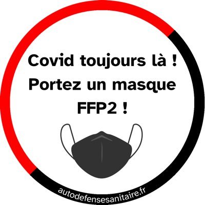 Dans un cercle noir et rouge, un message en noir : "Covid toujours là, portez un masque FFP2 !". Dans la partie noire du cercle est inscrit "#autodefensesanitaire.fr"