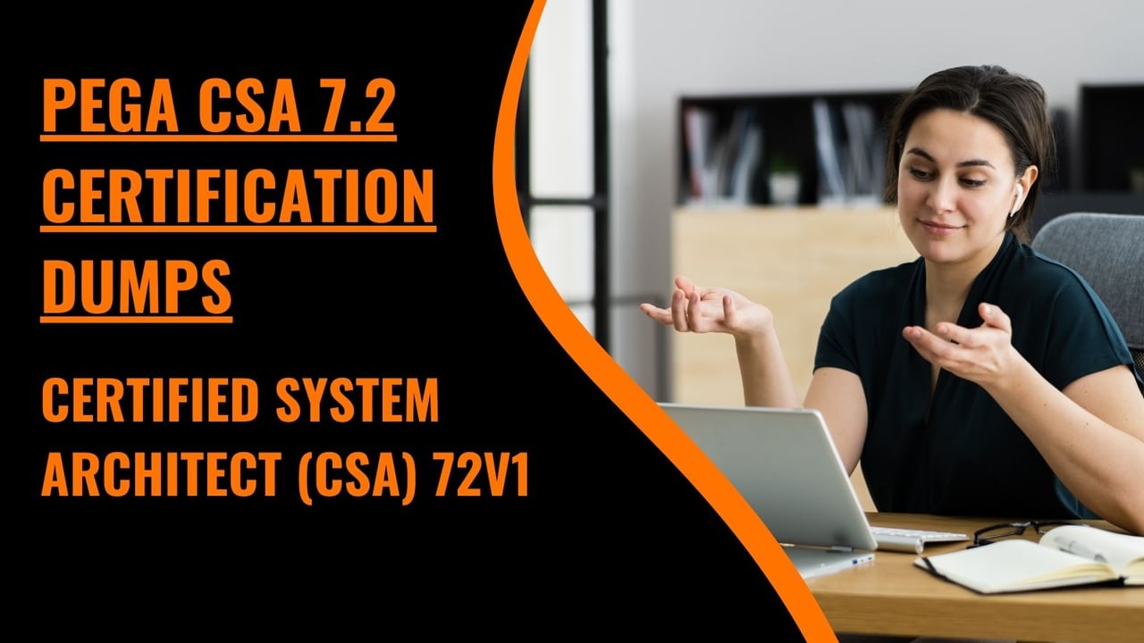 Pega CSA 7.2 Certification Dumps Free Download