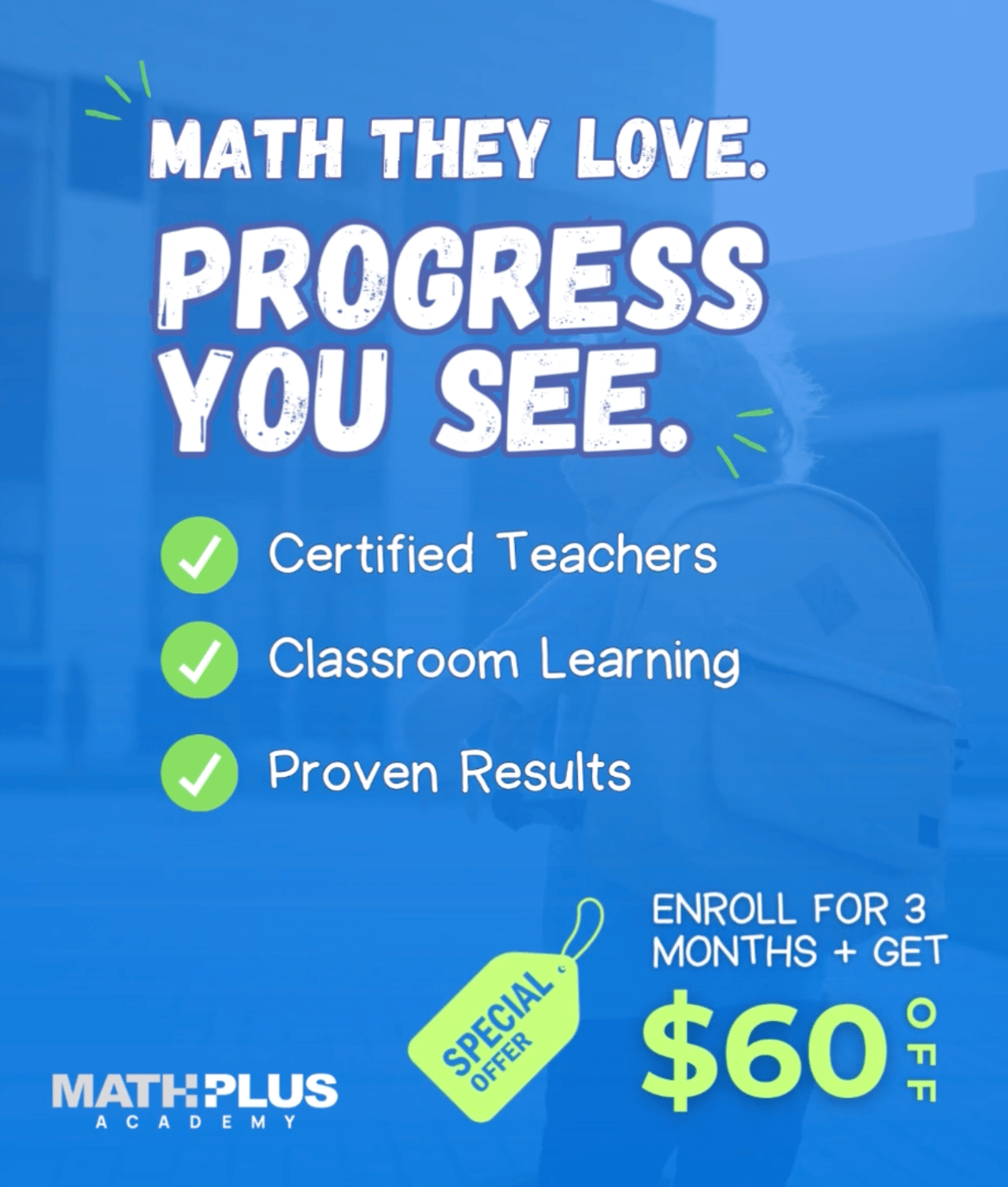 Blue promotional graphic for Math Plus Academy. Large bold text at the top reads, “Math They Love. Progress You See.” Three green checkmarks highlight benefits: “Certified Teachers,” “Classroom Learning,” and “Proven Results.” At the bottom right, text says, “Enroll for 3 months + get $60 off,” with a green tag labeled “Special Offer.” Math Plus Academy logo appears at the bottom left.