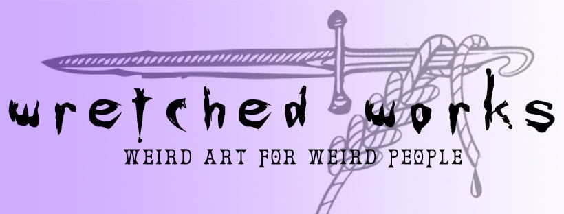 wretched works: weird art for weird people