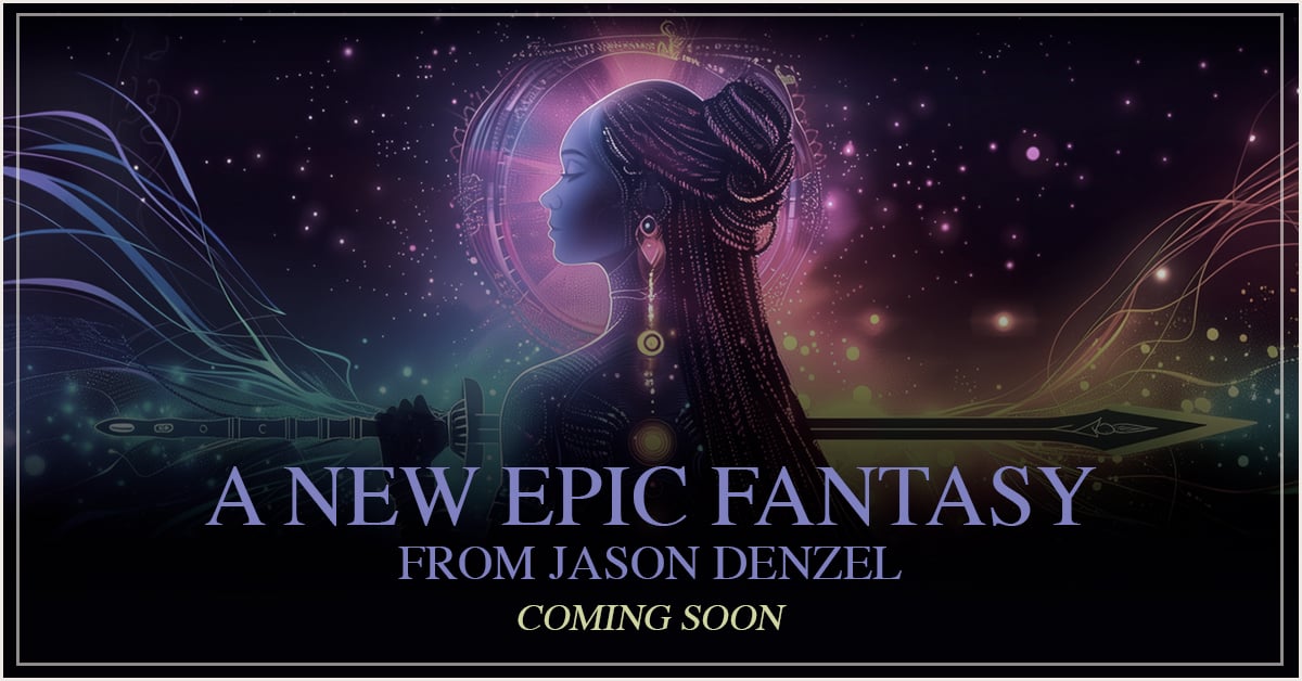 An image showing a stylized woman with long dark hair and glowing jewelry. The banner reads: "A New Epic Fantasy from Jason Denzel, Coming Soon"
