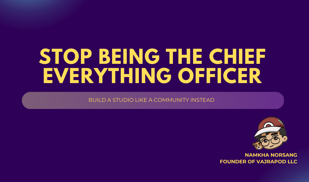 Stop Being the Chief everything officer: Build a studio like a community instead