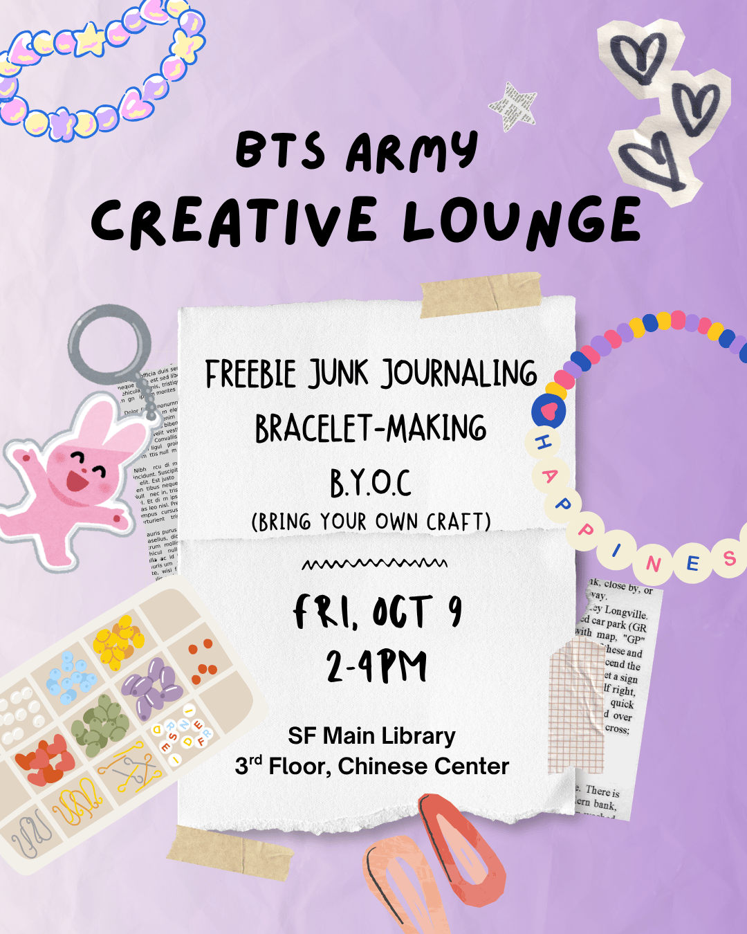BTS ARMY Creative Lounge. Freebie Junk Journaling, Bracelet-Making, B.Y.O.C. (Bring Your Own Craft). Fri, Oct. 9, 2-4pm, SF Main Library, 3rd Floor, Chinese Center