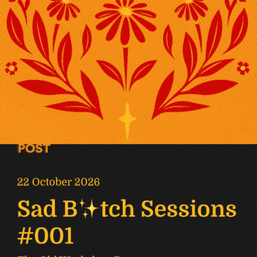 Poster for "Sad B✨tch Sessions #001" at The Old Workshop Bar, 22 October 2026, above a red floral illustration on a yellow background.
