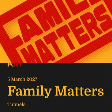 Poster with red and orange halftone “Family Matters” stamp at an angle; text reads “POST, 5 March 2027, Family Matters, Tunnels.”
