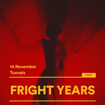Silhouetted figure dancing in red light with arms raised; text reads “14 November, Tunnels, FRIGHT YEARS”