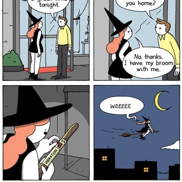 4 panel comic by War and Peas: 1. After the date, the witch and a guy stand outside the restaurant. The man says, "I had a great time tonight." 2. He continues, "Can I walk you home?" She answers, "No, thanks, I have my broom with me." 3. Close-up to her broom. She sets the switch labeled "Vibration Mode" to "on". 4. The witch against the nightly skyline. She goes, "Weeeee!"