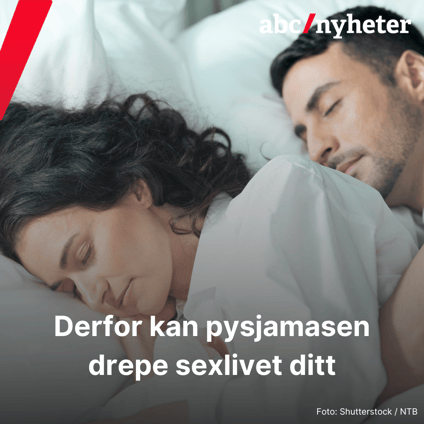 Derfor kan pysjamasen drepe sexlivet ditt