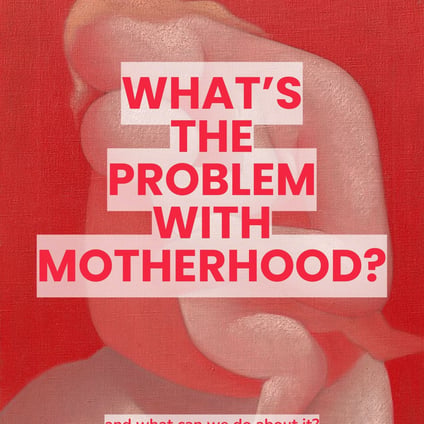 What's the problem with motherhood?
