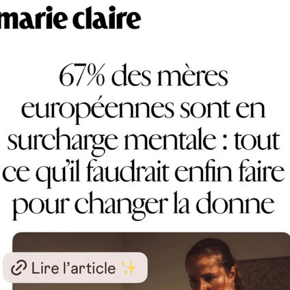 67% des mères européennes sont en surcharge mentale : tout ce qu’il faudrait enfin faire pour changer la donne . article marie claire France pour Make Mothers Matter